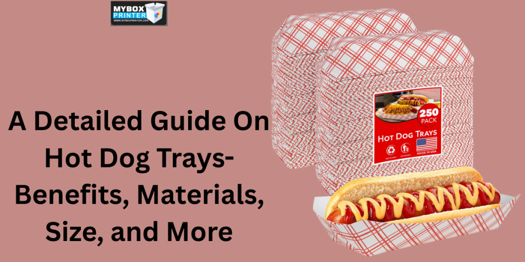 MyBoxPrinter.com Add-a-heading-2025-06-30T121502.095-1024x512 A Detailed Guide On Hot Dog Trays- Benefits, Materials, Size, and More Hot Dog Trays Hot Dog Trays