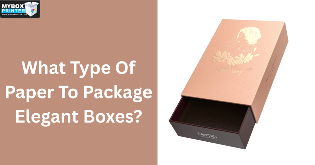 MyBoxPrinter.com Add-a-heading-2025-08-01T123409.920-1024x538 What Type Of Paper To Package Elegant Boxes? what type of paper to package elegant boxes what type of paper to package elegant boxes