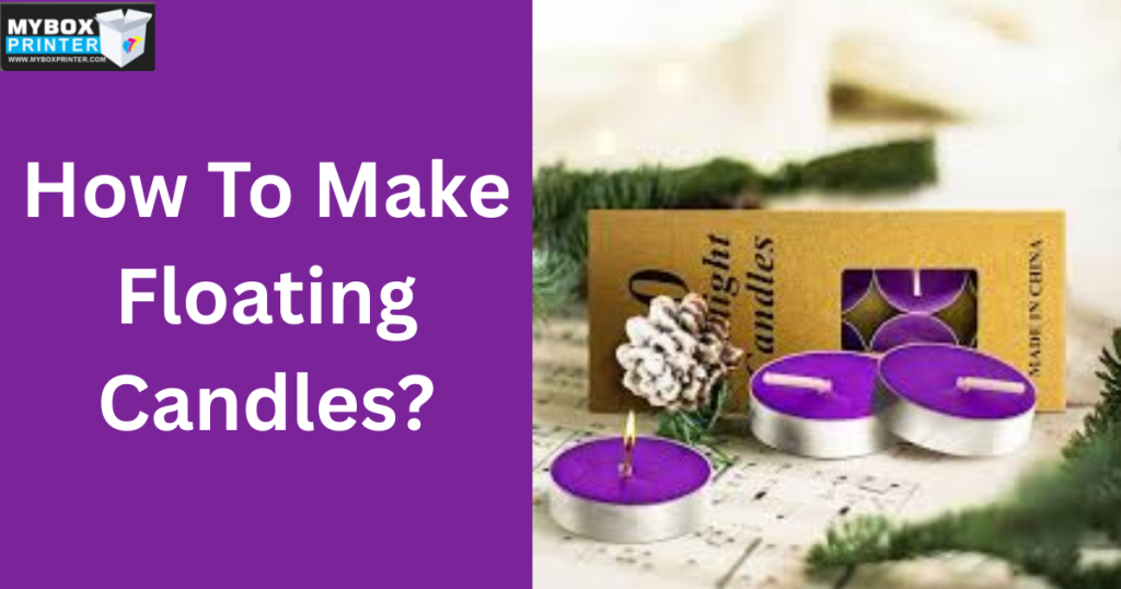 MyBoxPrinter.com Add-a-heading-2025-09-15T161208.525-1024x538 How To Make Floating Candles? How To Make Floating Candles How To Make Floating Candles
