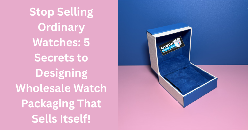 MyBoxPrinter.com Add-a-heading-2025-11-06T161013.631-1024x538 Stop Selling Ordinary Watches: 5 Secrets to Designing Wholesale Watch Packaging That Sells Itself! Wholesale Watch Packaging Wholesale Watch Packaging