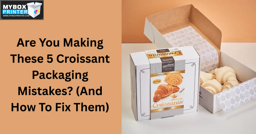 MyBoxPrinter.com Add-a-heading-2025-11-07T170003.308-1024x538 Are You Making These 5 Croissant Packaging Mistakes? (And How To Fix Them) Croissant Packaging Croissant Packaging