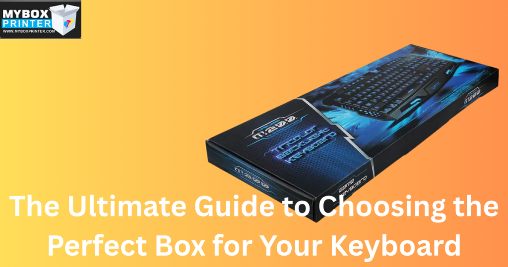 MyBoxPrinter.com Add-a-heading-2025-11-18T164720.621-1024x538 The Ultimate Guide to Choosing the Perfect Box for Your Keyboard Box for Your Keyboard Box for Your Keyboard